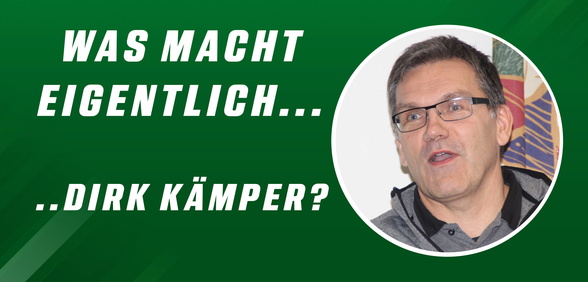 Was macht eigentlich Dirk Kämper?